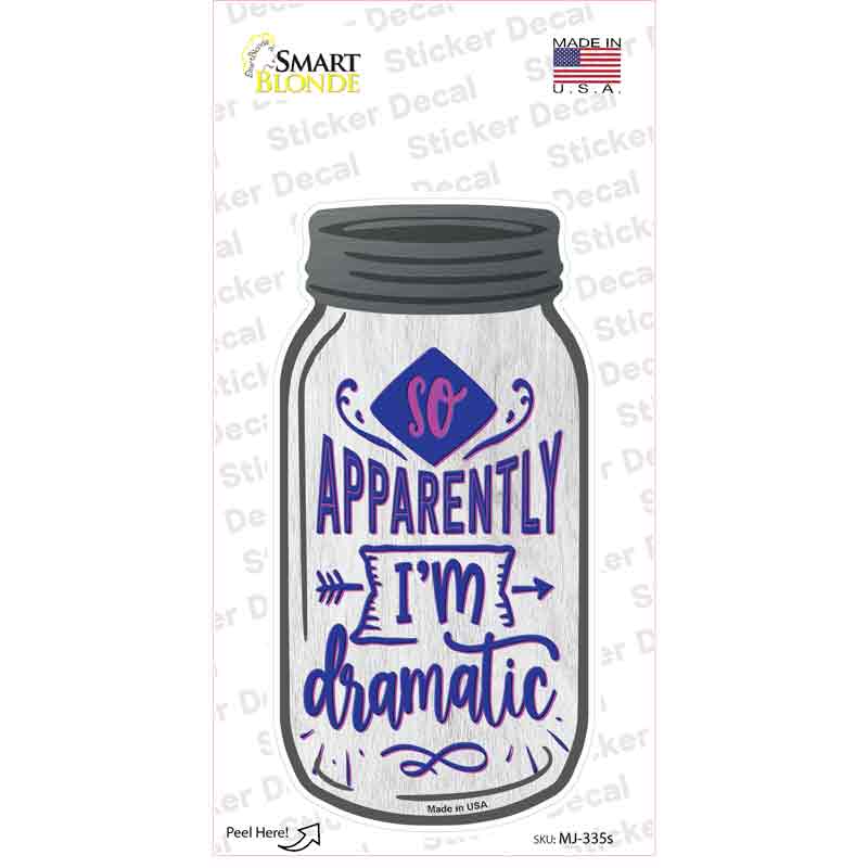 MJ-335s-M 6 x 3 in. Apparently Im Dramatic Novelty Mason Jar Sticker Decal - Medium
