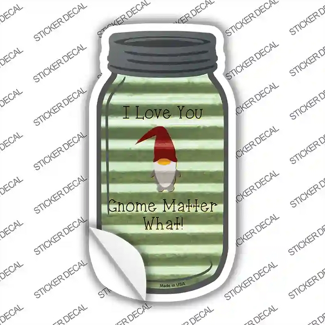 MJ-377s-L 8 x 4 in. Love You Gnome Matter What Corrugated Novelty Mason Jar Sticker Decal - Large