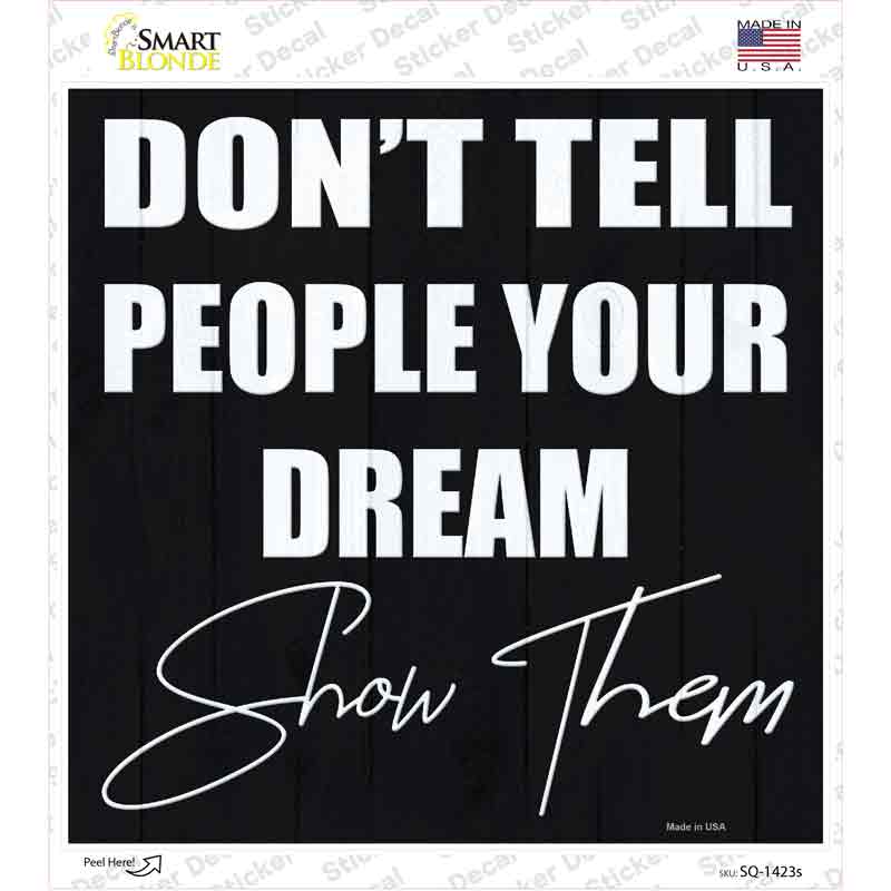 SQ-1423s-M 6 x 6 in. Show Your Dream Novelty Square Sticker Decal - Medium