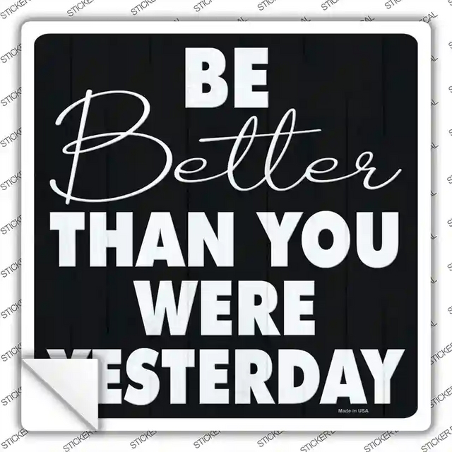 SQ-1425s-L 9 x 9 in. Be Better Than Yesterday Novelty Square Sticker Decal - Large