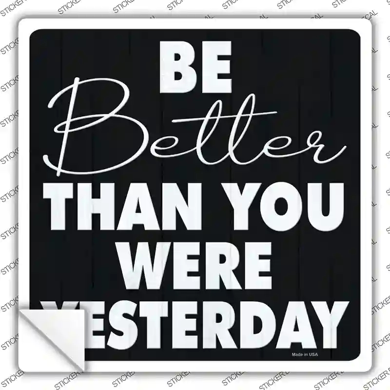 SQ-1425s-S 3 x 3 in. Be Better Than Yesterday Novelty Square Sticker Decal - Small