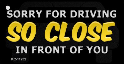 KC-11232 Sorry for Driving So Close in Front of You Novelty Aluminum Key Chain - 1.5 x 3 in.
