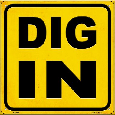 SQ-596 Dig in Novelty Metal Square Sign - 12 x 12 in.