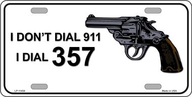 LP-11434 6 x 12 in. I Dont Dial 911 I Dial 357 Novelty License Plate