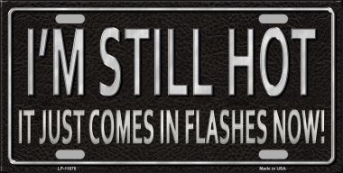 LP-11678 6 x 12 in. I Am Still Hot Novelty License Plate