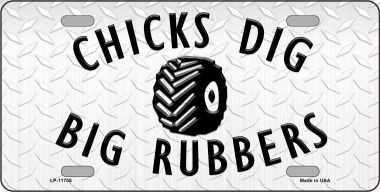 LP-11705 6 x 12 in. Chicks Dig Big Rubbers Novelty License Plate