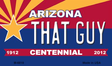 M-6819 3.5 x 2 in. That Guy Arizona Centennial State License Plate Magnet