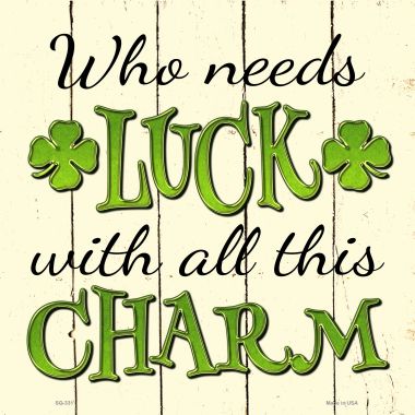 SQ-331 12 x 12 in. Who Needs Luck Novelty Square Sign
