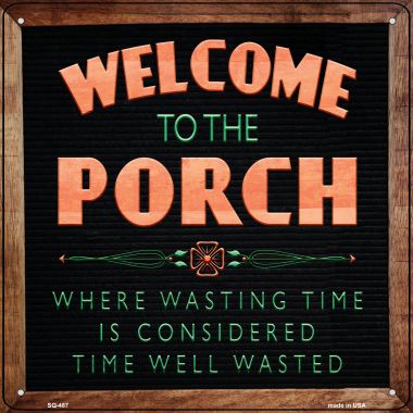 SQ-487 12 x 12 in. Welcome to the Porch Novelty Square Sign