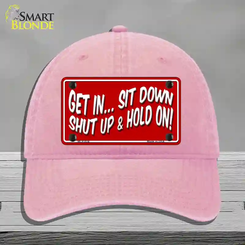 HAT12-MLP-024 Sit Down Shut Up & Hold on Novelty License Plate Hat, Unconstructed Cotton - Pink
