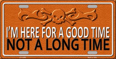 LP-11659 6 x 12 in. Here for A Good Time Novelty License Plate
