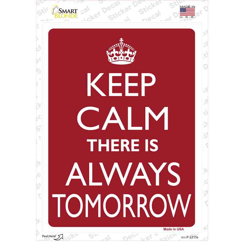 P-2215s-M Keep Calm There is Always A Tomorrow Novelty Rectangle Sticker Decal, Medium