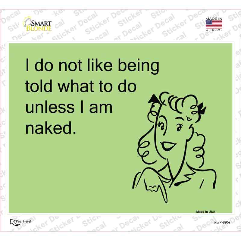 P-896s-M I Do Not Like Being Told What to Do Novelty Rectangle Sticker Decal, Medium