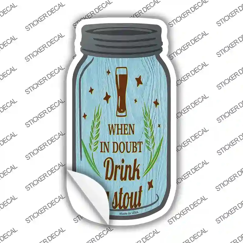 MJ-286s-S In Doubt Drink A Stout Novelty Mason Jar Sticker Decal, Small