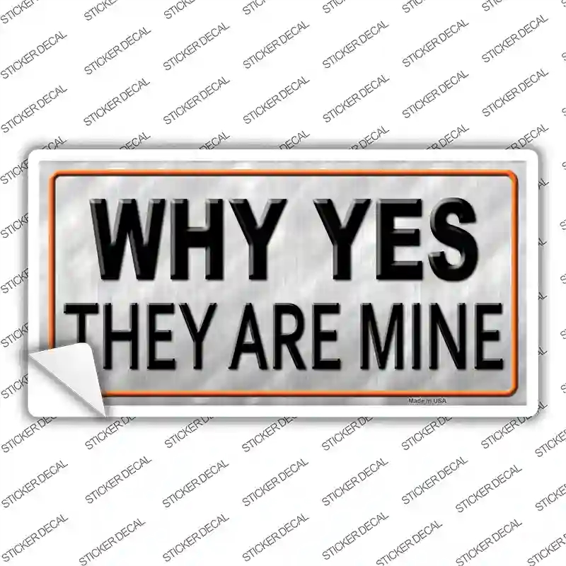 LP-11671s-S Why Yes They Are Mine Novelty Sticker Decal, Small