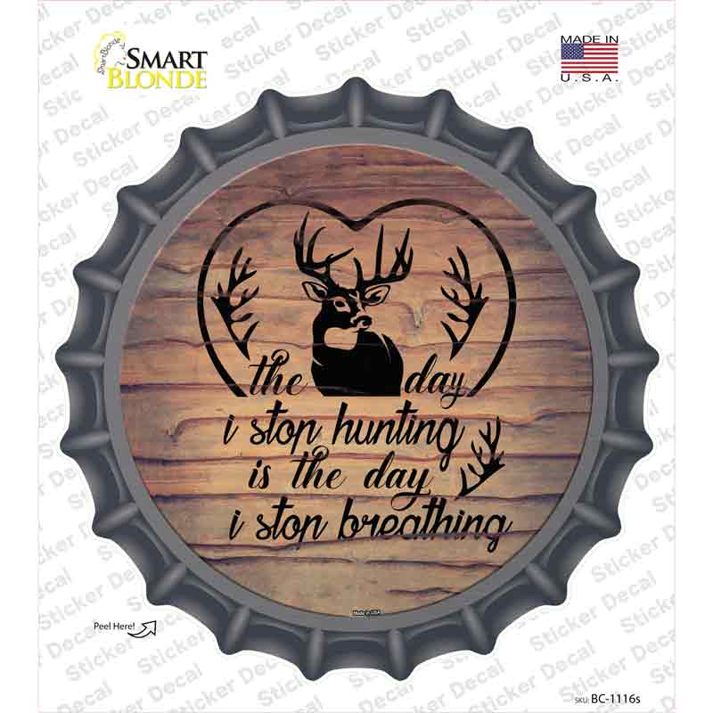 BC-1116s-M The Day I Stop Hunting Novelty Bottle Cap Sticker Decal, Medium