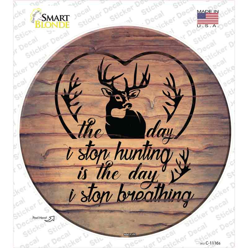 C-1116s-M The Day I Stop Hunting Novelty Circle Sticker Decal, Medium
