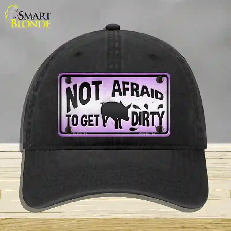 HAT07-MLP-11786 Not Afraid to Get Dirty Novelty License Plate Hat, Unconstructed Cotton - Black