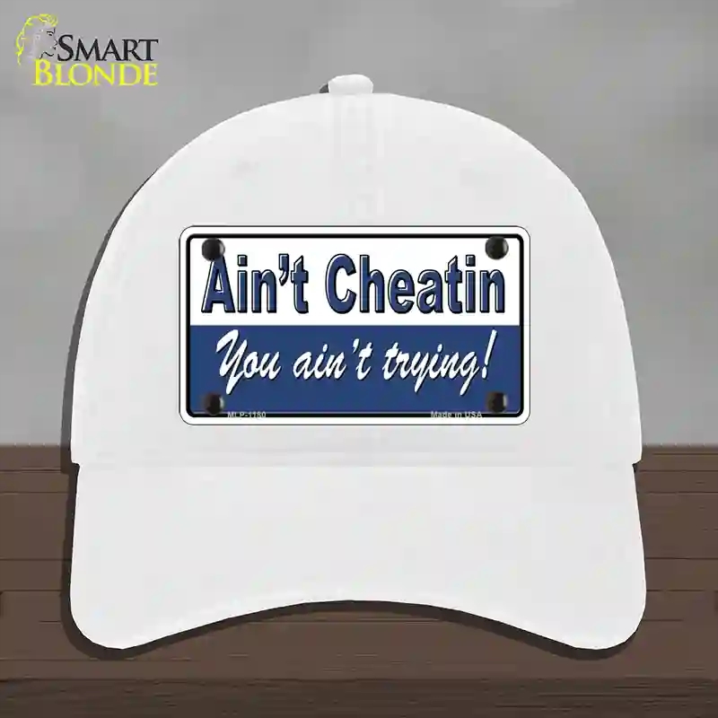 HAT14-MLP-1180 Aint Cheating You Aint Trying Novelty License Plate Hat, Unconstructed Cotton - White