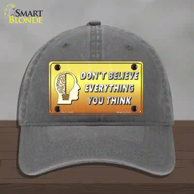 HAT08-MLP-11229 Dont Believe Everything You Think Novelty License Plate Hat, Unconstructed Cotton - Charcoal