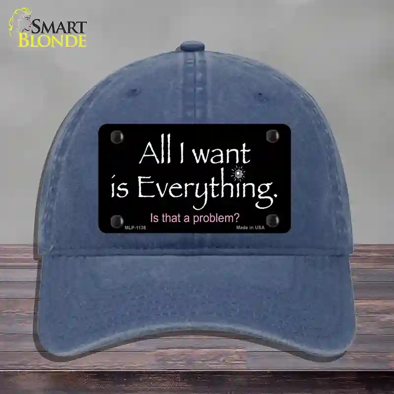 HAT11-MLP-1136 All I Want is Everything Novelty License Plate Hat, Unconstructed Cotton - Navy