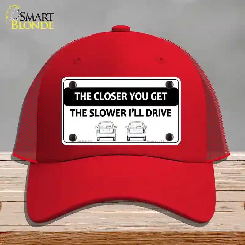 HAT17-MLP-11228 The Closer You Get the Slower Ill Drive Novelty License Plate Hat, Mesh - Red
