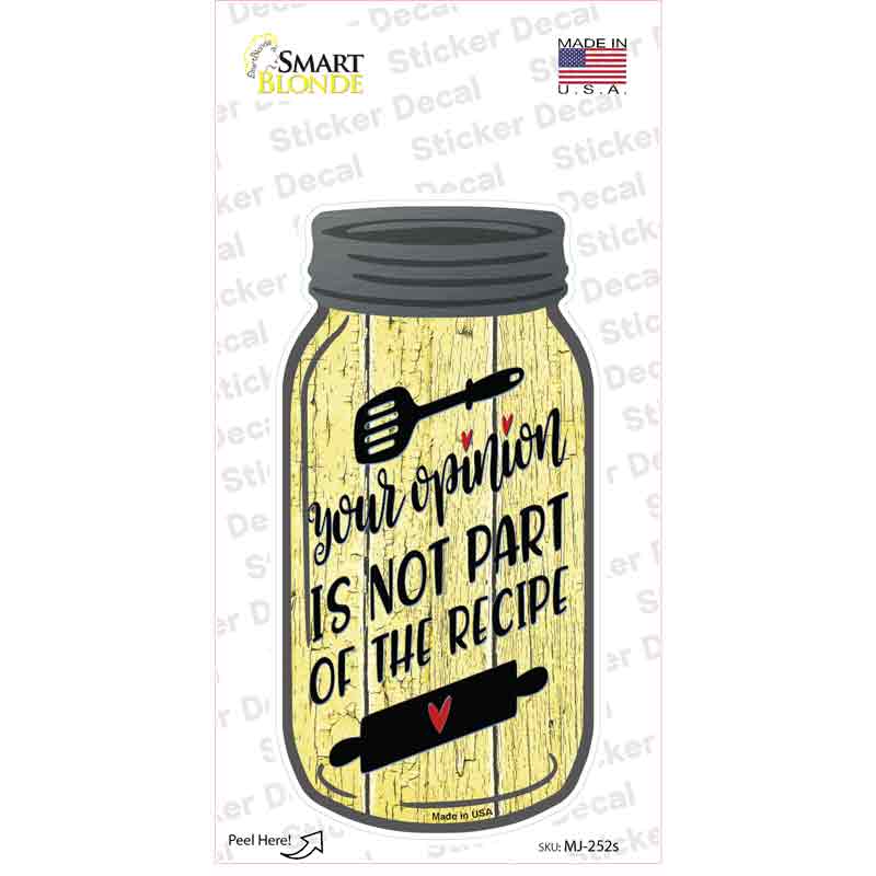 MJ-252s-M Opinion Not in Recipe Yellow Novelty Mason Jar Sticker Decal, Medium