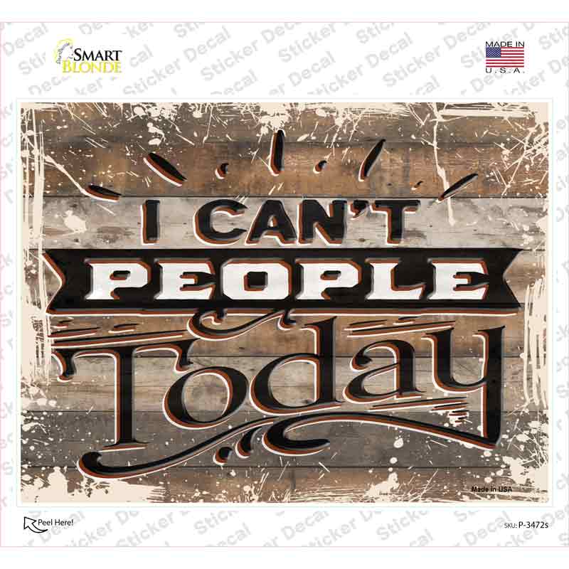 P-3472s-M I Cant People Today Novelty Rectangular Sticker Decal, Medium