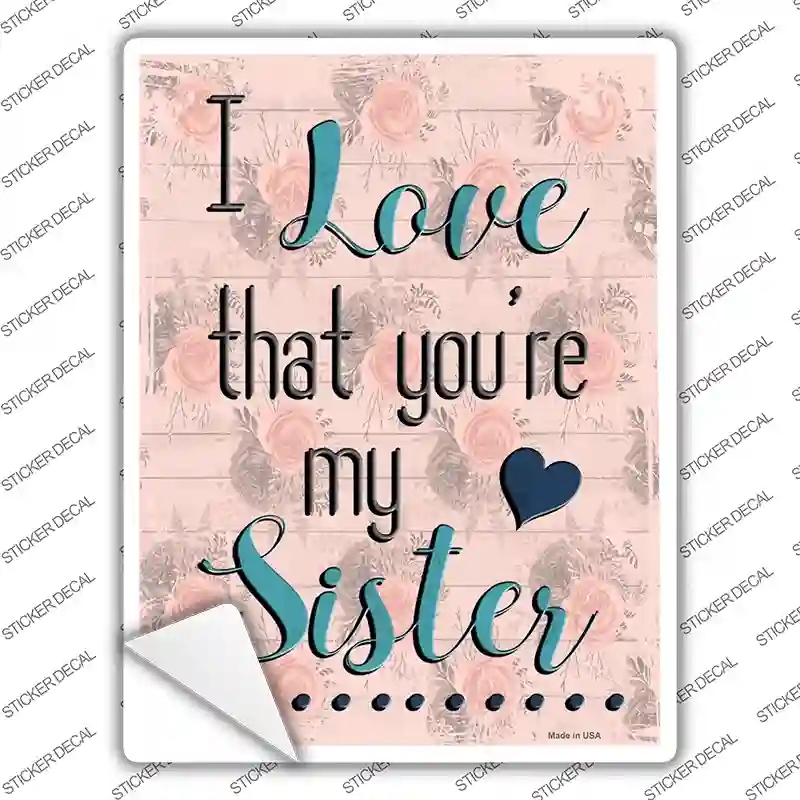 P-3503s-L Love That You Are My Sister Novelty Rectangular Sticker Decal, Large