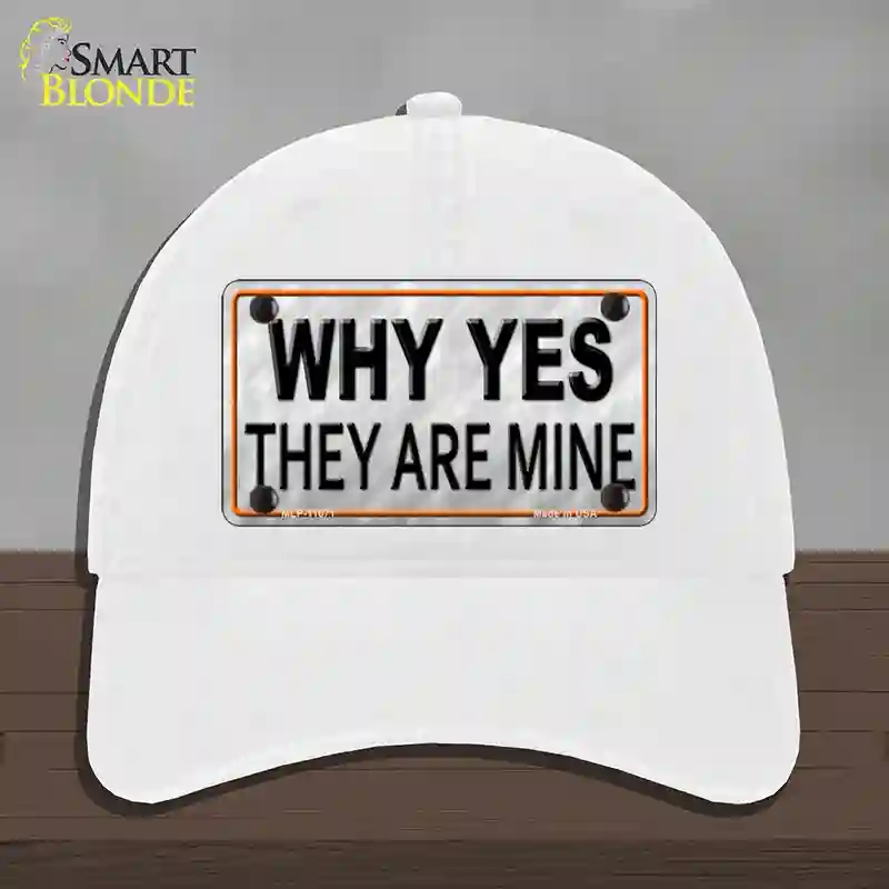 HAT14-MLP-11671 Why Yes They Are Mine Novelty License Plate Hat, Unconstructed Cotton - White