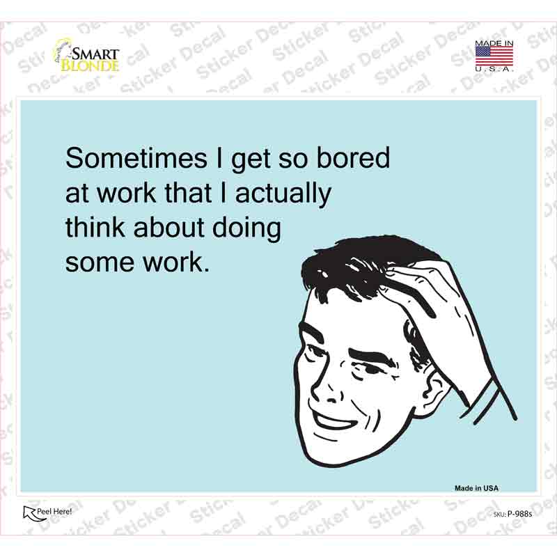 P-988s-M I Get So Bored At Work Novelty Rectangle Sticker Decal, Medium