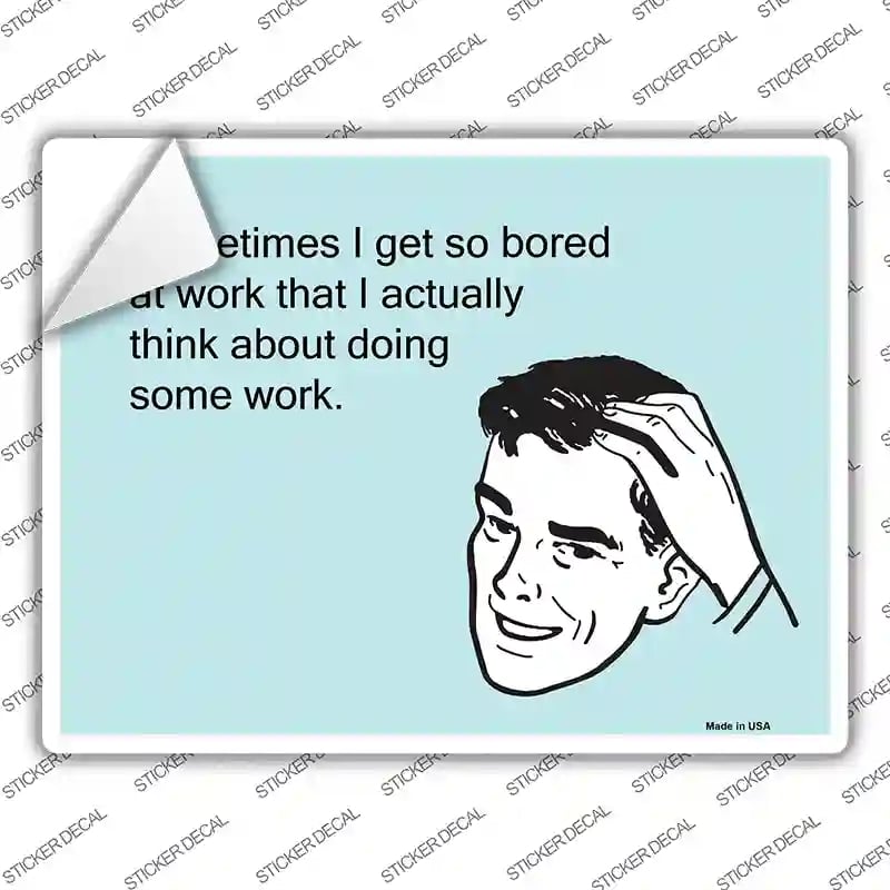 P-988s-S I Get So Bored At Work Novelty Rectangle Sticker Decal, Small