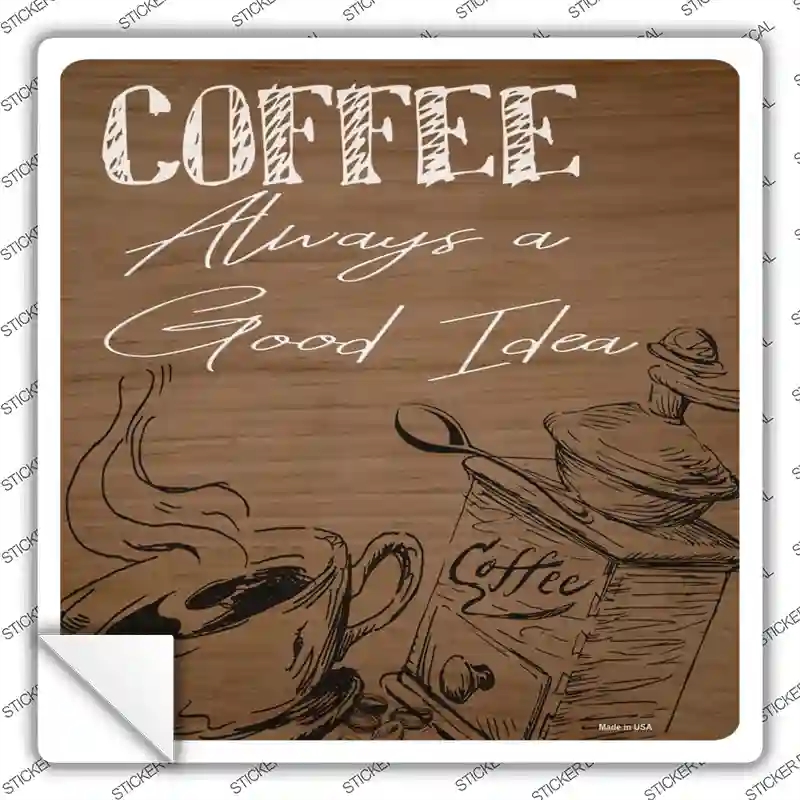SQ-1147s-XL Coffee Always A Good Idea Novelty Square Sticker Decal, Extra Large