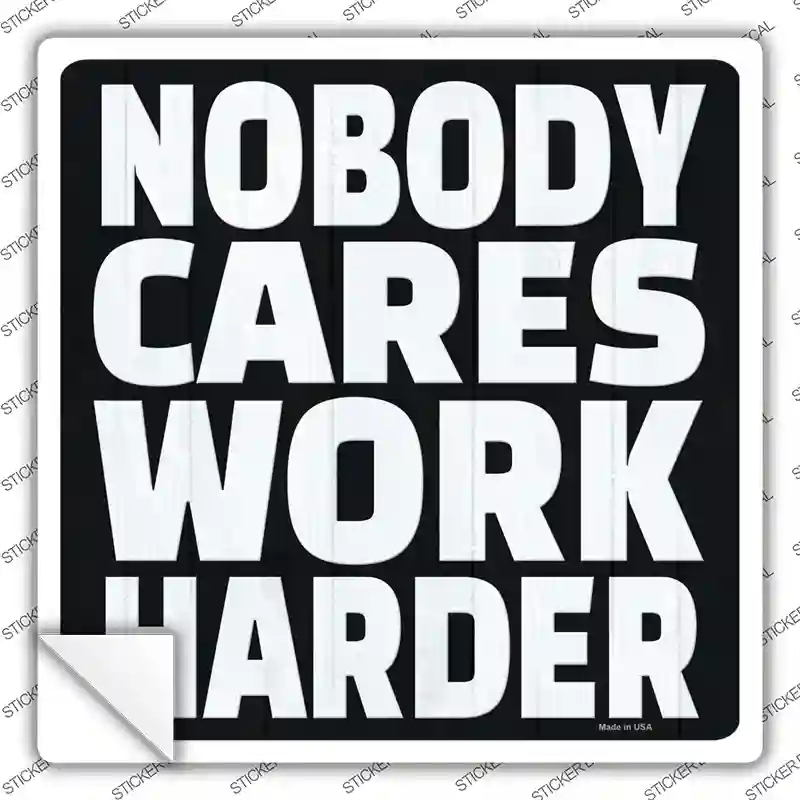 SQ-1421s-S Nobody Cares Work Harder Novelty Square Sticker Decal, Small