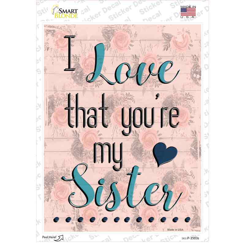 P-3503s-M Love That You Are My Sister Novelty Rectangular Sticker Decal, Medium