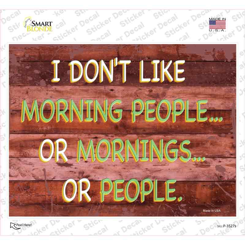 P-3527s-M I Dont Like Mornings or People Novelty Rectangular Sticker Decal, Medium