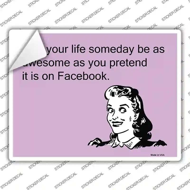 P-912s-L May Your Life Be As Awesome As You Pretend Novelty Rectangle Sticker Decal, Large