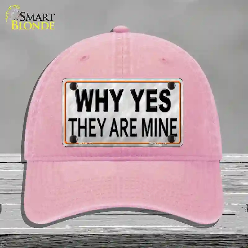 HAT12-MLP-11671 Why Yes They Are Mine Novelty License Plate Hat, Unconstructed Cotton - Pink