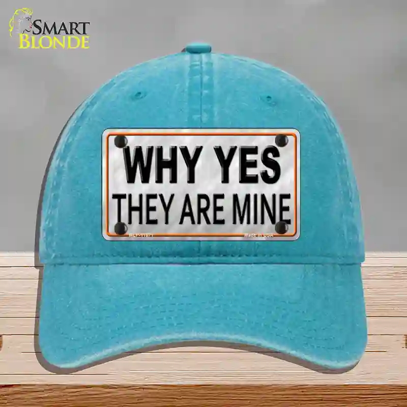 HAT10-MLP-11671 Why Yes They Are Mine Novelty License Plate Hat, Unconstructed Cotton - Lake Blue