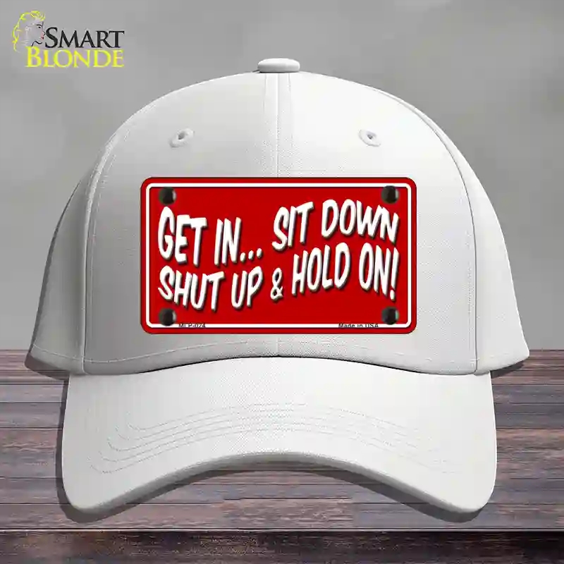 HAT21-MLP-024 Sit Down Shut Up & Hold on Novelty License Plate Hat, Cotton - White