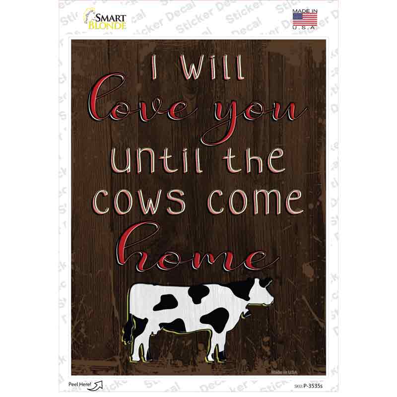 P-3535s-M Love You Until Cows Come Home Novelty Rectangular Sticker Decal, Medium