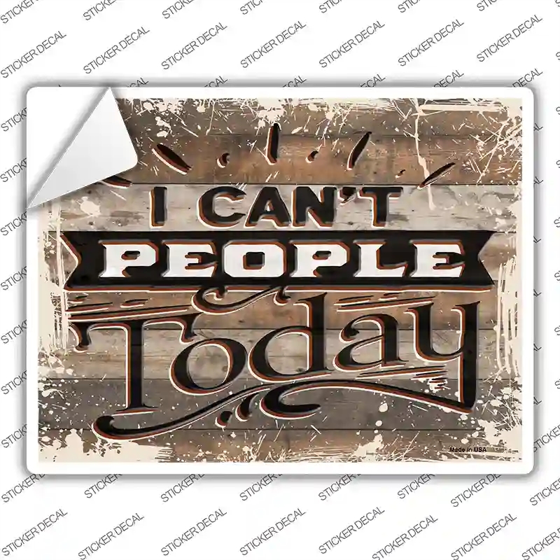 P-3472s-XL I Cant People Today Novelty Rectangular Sticker Decal, Extra Large
