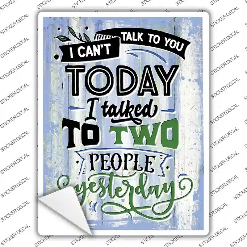P-3475s-XL Cant Talk Today I Talked Yesterday Novelty Rectangular Sticker Decal, Extra Large