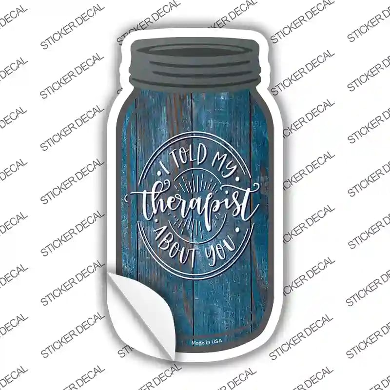 MJ-316s-S Told My Therapist About You Blue Novelty Mason Jar Sticker Decal, Small