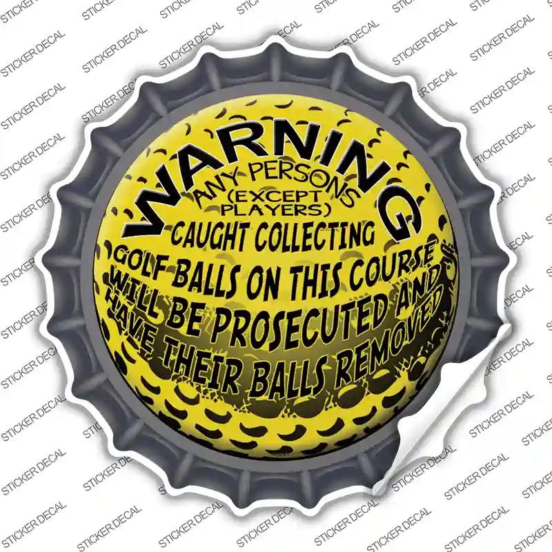 BC-511s-S Warning Caught Collecting Golf Balls Novelty Bottle Cap Sticker Decal, Small