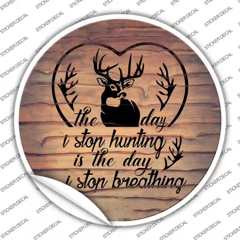 C-1116s-L The Day I Stop Hunting Novelty Circle Sticker Decal, Large