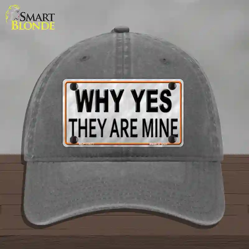 HAT08-MLP-11671 Why Yes They Are Mine Novelty License Plate Hat, Unconstructed Cotton - Charcoal