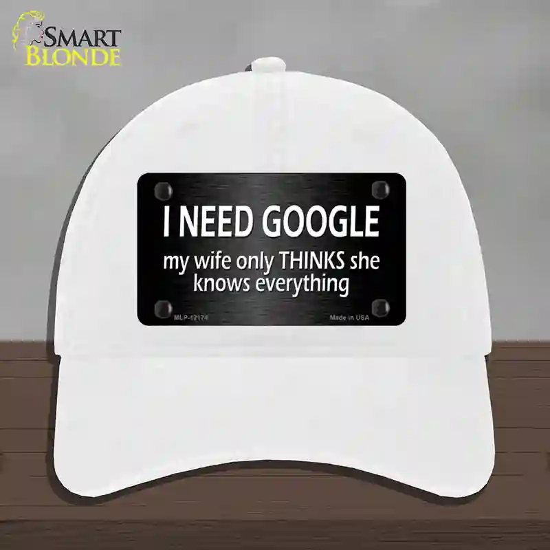 HAT14-MLP-12174 I Need Google Novelty License Plate Hat, Unconstructed Cotton - White