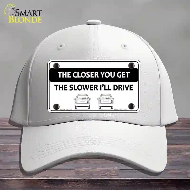 HAT21-MLP-11228 The Closer You Get the Slower Ill Drive Novelty License Plate Hat, Cotton - White