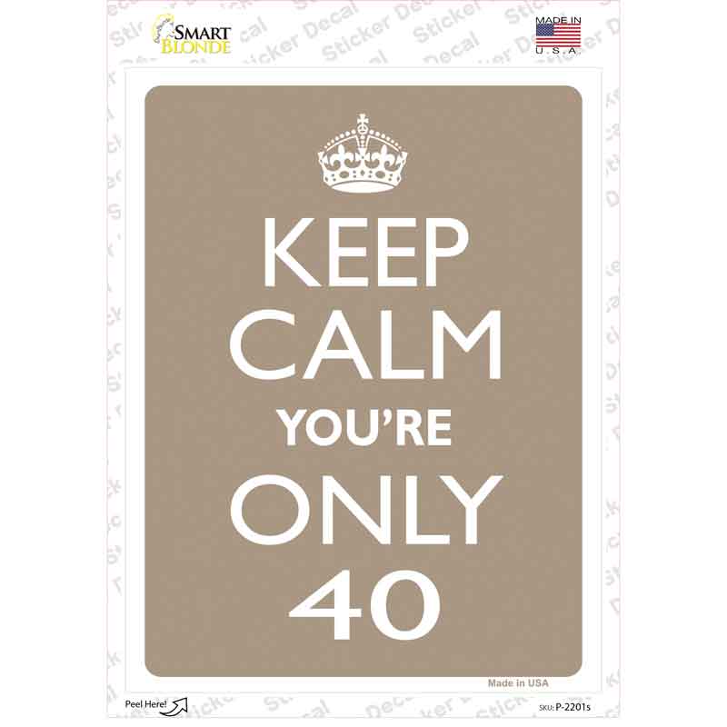P-2201s-M Keep Calm You Are Only 40 Novelty Rectangle Sticker Decal, Medium